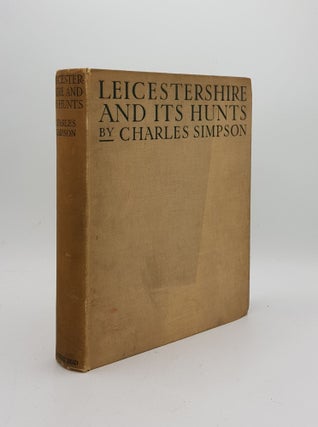 Item #169639 LEICESTERSHIRE AND ITS HUNTS The Quorn the Cottesmore and the Belvoir. SIMPSON Charles