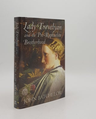 Item #169736 LADY TREVELYAN And The Pre-Raphaelite Brotherhood. BATCHELOR John