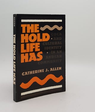 Item #169771 THE HOLD LIFE HAS Coca and Cultural Identity in an Andean Community. ALLEN Catherine J