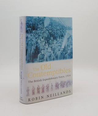 Item #169791 THE OLD CONTEMPTIBLES The British Expeditonary Force 1914. NEILLANDS Robin