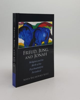 Item #169833 FREUD JUNG AND JONAH Religion and the Birth of the Psychoanalytic Periodical. KATZ...