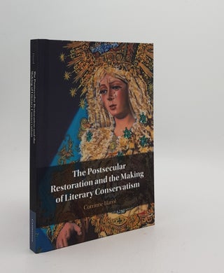 Item #169849 THE POSTSECULAR RESTORATION AND THE MAKING OF LITERARY CONSERVATISM. HAROL Corrinne