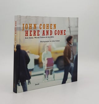 Item #169889 HERE AND GONE Bob Dylan Woody Guthrie and the 1960s Photographs by John Cohen. COHEN...
