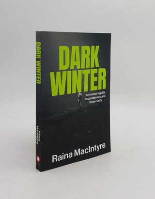 Item #169912 DARK WINTER An Insider's Guide to Pandemics and Biosecurity. MACINTYRE Raina