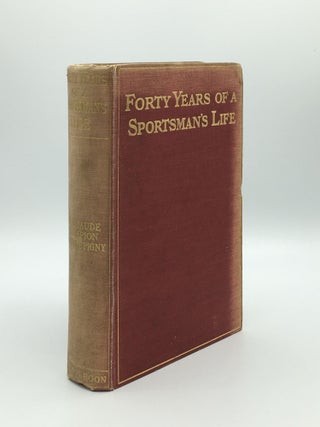 Item #169934 FORTY YEARS OF A SPORTSMAN'S LIFE. CRESPIGNY Sir Claude Champion de