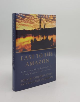 Item #169945 EAST TO THE AMAZON In Search of Great Paititi and the Trade Routes of the Ancients....