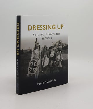 Item #170060 DRESSING UP A History of Fancy Dress in Britain. WILSON Verity