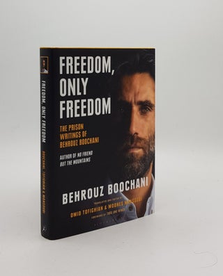 Item #170090 FREEDOM ONLY FREEDOM The Prison Writings of Behrouz Boochani. BOOCHANI Behrouz