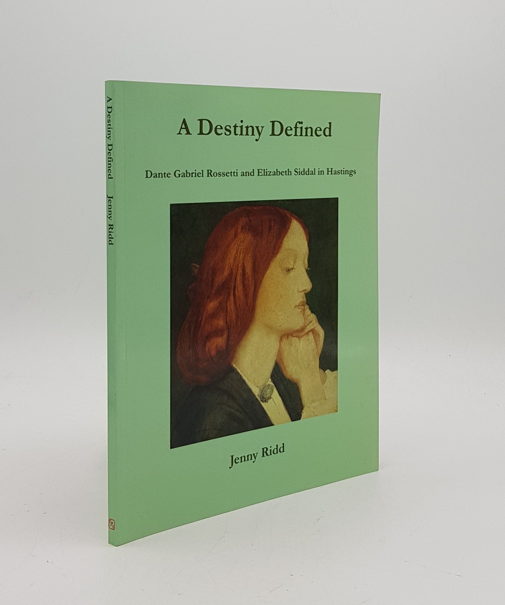 RIDD Jenny - A Destiny Defined Dante Gabriel Rossetti and Elizabeth Siddal in Hastings
