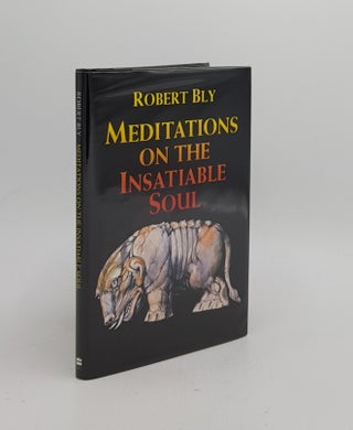 Item #170438 MEDITATIONS ON THE INSATIABLE SOUL Poems. BLY Robert