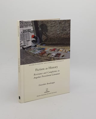 Item #170441 FICTION AS HISTORY Resistance and Complicities in Angolan Postcolonial Literature....