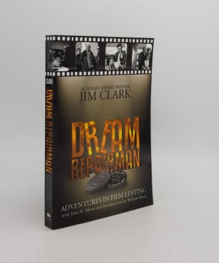 Item #170446 DREAM REPAIRMAN Adventures in Film Editing. MYERS John H. CLARK Jim