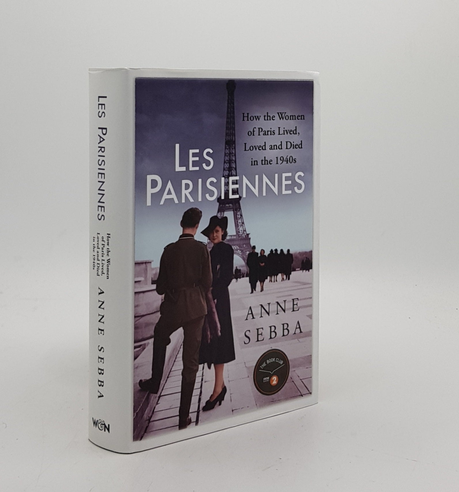 SEBBA Anne - Les Parisiennes How the Women of Paris Lived Loved and Died in the 1940s