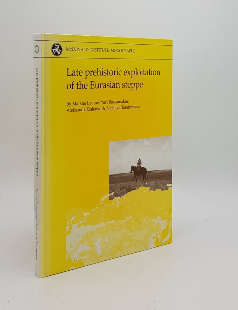Item #170547 LATE PREHISTORIC EXPLOITATION OF THE EURASIAN STEPPE. RASSAMAKIN Yuri LEVINE Marsha, TATARINTSEVA Nataliya, KISLENKO Aleksandr.