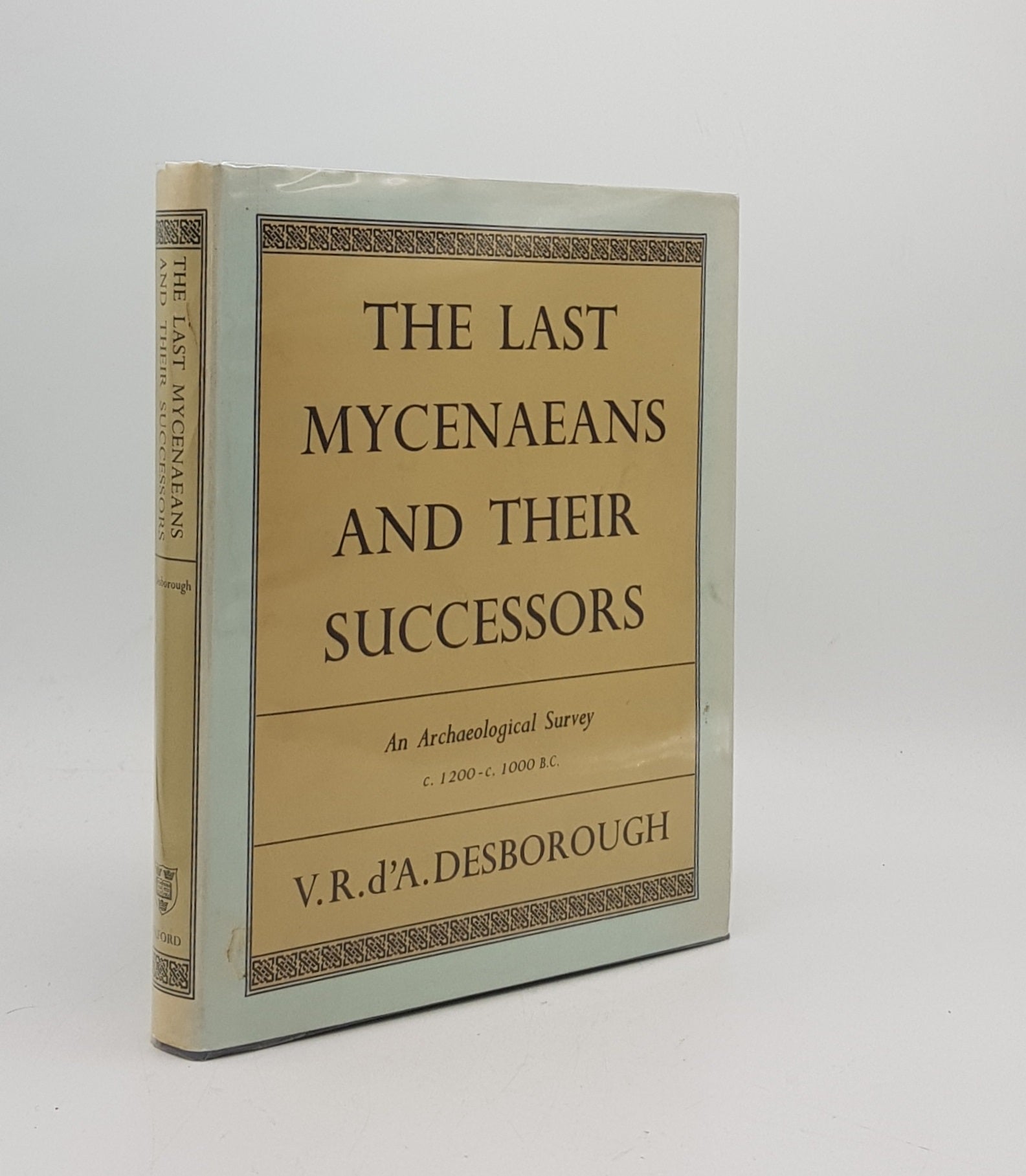 DESBOROUGH V.R.d'A - The Last Mycenaeans and Their Successors an Archaeological Survey C. 1200-C. 1000 B.C.