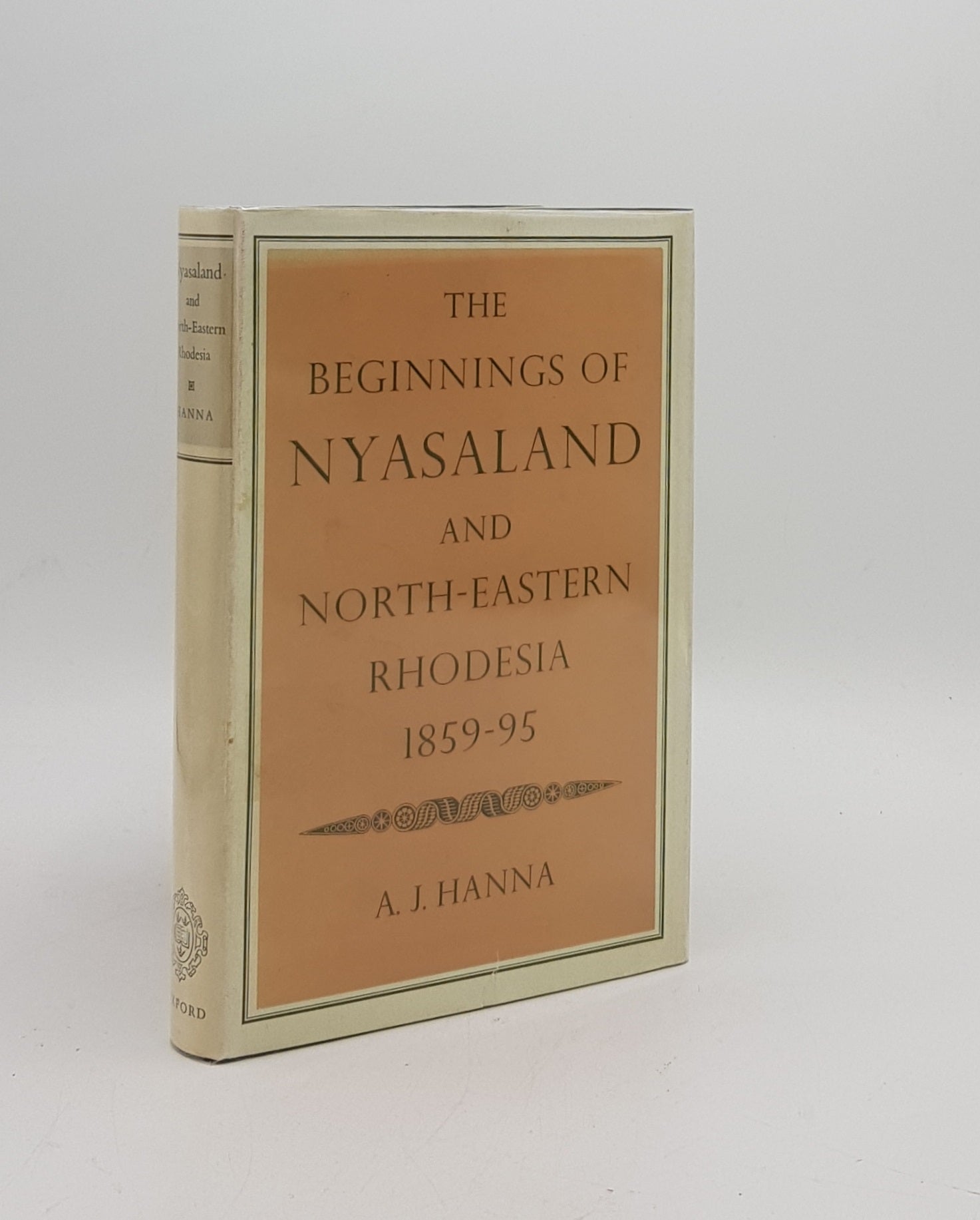 HANNA A.J. - The Beginnings of Nyasaland and North-Eastern Rhodesia 1859-95