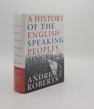 Item #170786 A HISTORY OF THE ENGLISH-SPEAKING PEOPLES Since 1900. ROBERTS Andrew