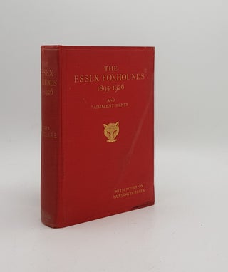 Item #170829 THE ESSEX FOXHOUNDS 1895-1926 And Adjacent Hunts with Notes on Hunting in Essex....