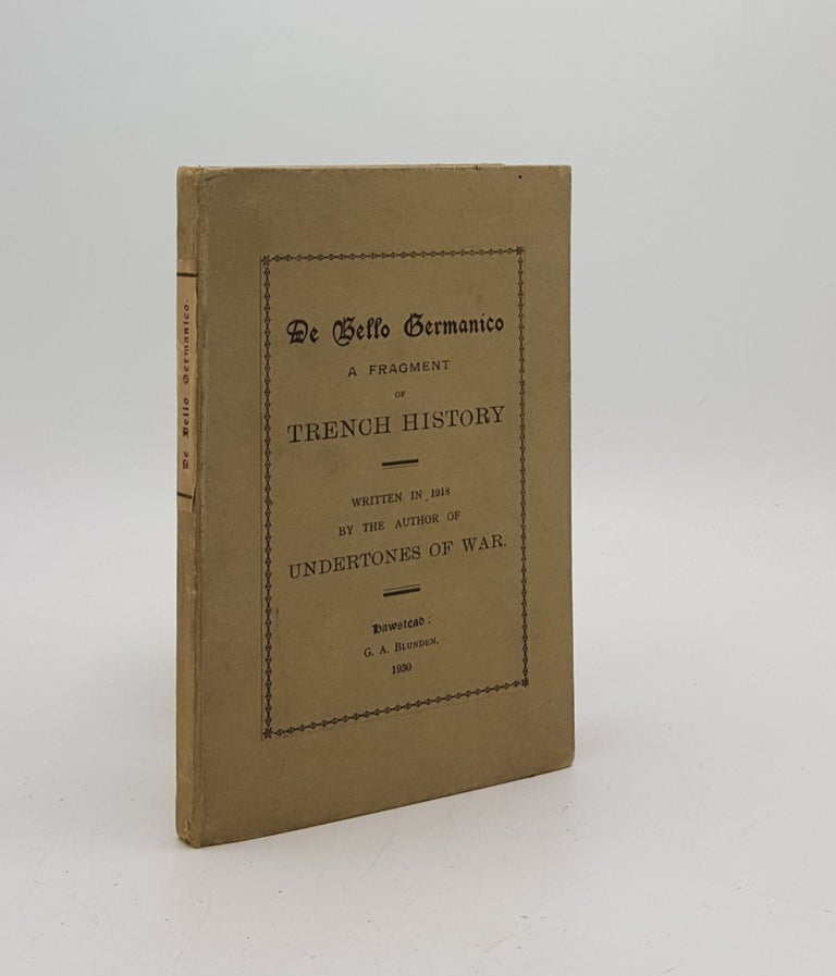 Item #170865 DE BELLO GERMANICO A Fragment of Trench History Written in 1918 by the Author of Undertones of War. BLUNDEN Edmund.