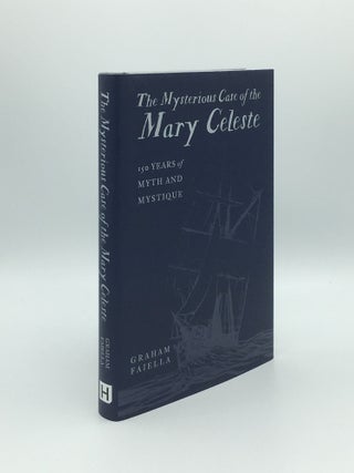 Item #171119 THE MYSTERIOUS CASE OF THE MARY CELESTE 150 Years of Myth and Mystique. FAIELLA Graham