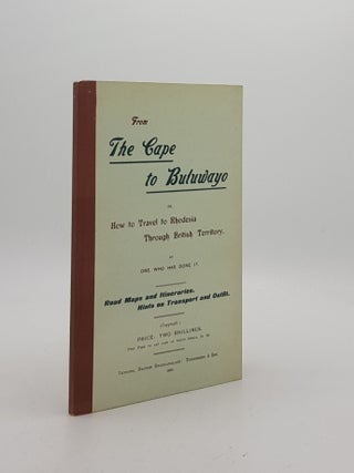 FROM THE CAPE TO BULUWAYO Or How to Travel to Rhodesia Through British Terrirtory.