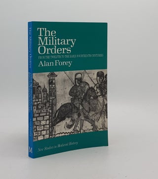 Item #171225 THE MILITARY ORDERS From the Twelfth to the Early Fourteenth Centuries. FOREY Alan