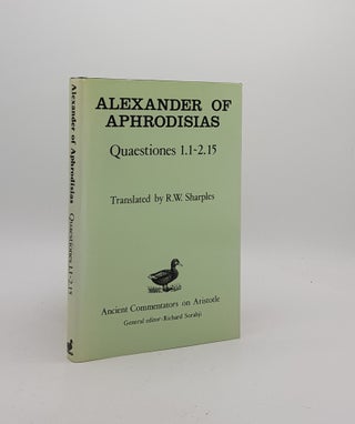 Item #171287 ALEXANDER OF APHRODISIAS Quaestiones 1.1 - 2.15. SHARPLES R. W. ALEXANDER OF...
