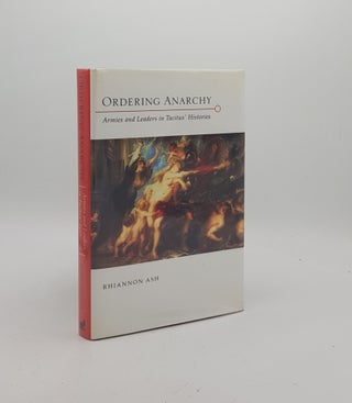 Item #171300 ORDERING ANARCHY Armies and Leaders in Tacitus' Histories. ASH Rhiannon