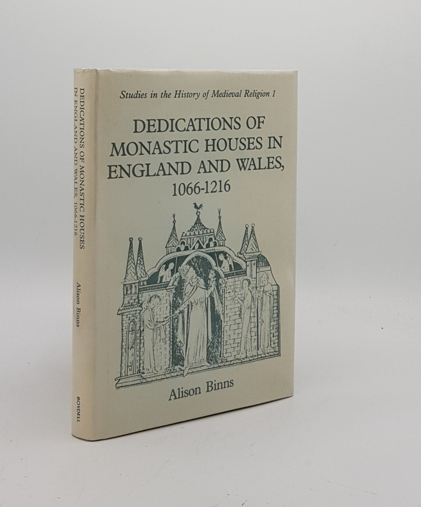 BINNS Alison - Dedications of Monastic Houses in England and Wales 1066-1216 (Studies in the History of Medieval Religion Volume 1)
