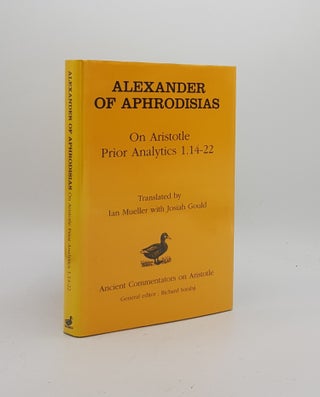Item #171318 ALEXANDER OF APHRODISIAS On Aristotle Prior Analytics 1.14-22. MUELLER Ian ALEXANDER...