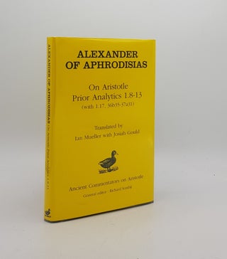 Item #171319 ALEXANDER OF APHRODISIAS On Aristotle Prior Analytics 1.8-13 (with 1.17...