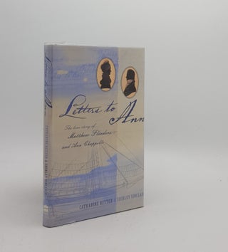 Item #171378 LETTERS TO ANN The Love Story of Matthew Flinders and Ann Chappelle. SINCLAIR...