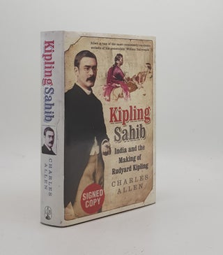 Item #171386 KIPLING SAHIB India and the Making of Rudyard Kipling 1865-1900. ALLEN Charles