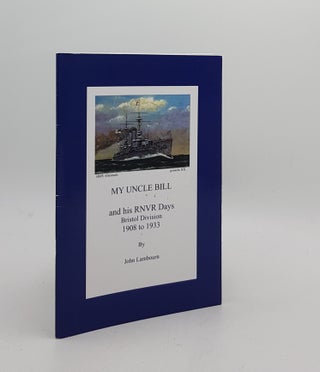 Item #171484 MY UNCLE BILL And His RNVR Days Bristol Division 1908 to 1933. LAMBOURN John