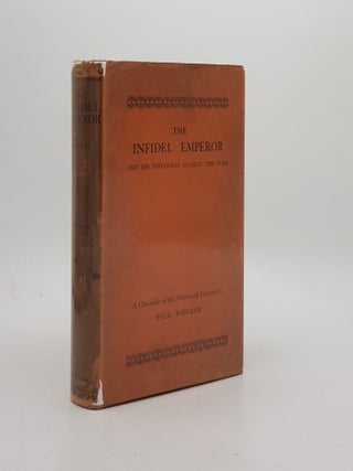 Item #171527 THE INFIDEL EMPEROR And His Struggles Against the Pope. WIEGLER Paul