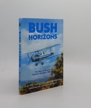 Item #171551 BUSH HORIZONS The Story of Aviation in Southern Rhodesia 1896-1940. PHILLIPS N. V