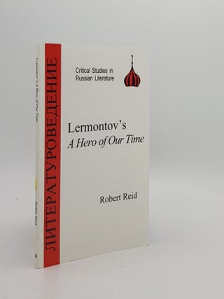 Item #171570 LERMONTOV'S A HERO OF OUR TIME Critical Studies in Russian Literature. REID Robert