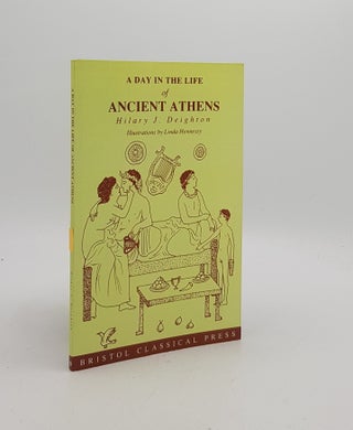 Item #171602 A DAY IN THE LIFE OF ANCIENT ATHENS. DEIGHTON Hilary J