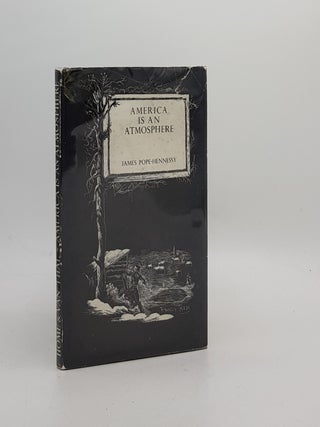 Item #171797 AMERICA IS AN ATMOSPHERE. POPE-HENNESSY James