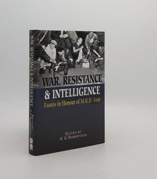 WAR RESISTANCE AND INTELLIGENCE Essays in Honour of M.R.D.Foot. ROBERTSON K. G.