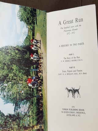 A GREAT RUN One Hundred Years with the Pakuranga Hounds 1872-1972 A History in Two Parts Part I The Story of the Run, Part II Facts Figures and Fancies.
