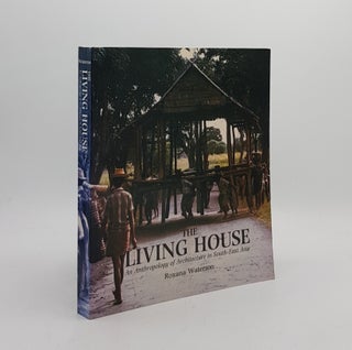 Item #171869 THE LIVING HOUSE An Anthropology of Architecture in South-East Asia. WATERSON Roxana
