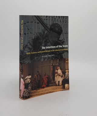 Item #171873 THE INTESTINES OF THE STATE Youth Violence and Belated Histories in the Cameroon...
