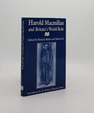 Item #171893 HAROLD MACMILLAN And Britain’s World Role. LEE Sabine ALDOUS Richard