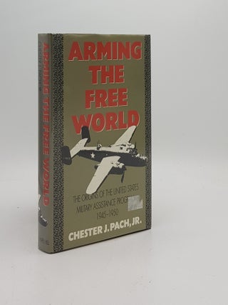 Item #171974 ARMING THE FREE WORLD The Origins of the United States Military Assistance Program...