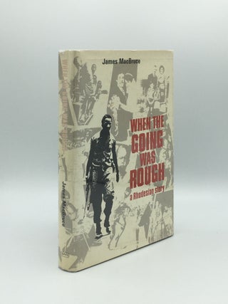 Item #172039 WHEN THE GOING WAS ROUGH A Rhodesian Story. MacBRUCE James