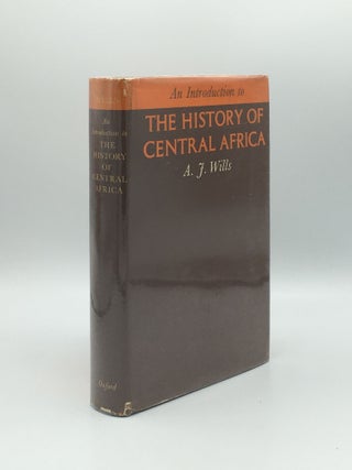 Item #172063 AN INTRODUCTION TO THE HISTORY OF CENTRAL AFRICA. WILLS A. J