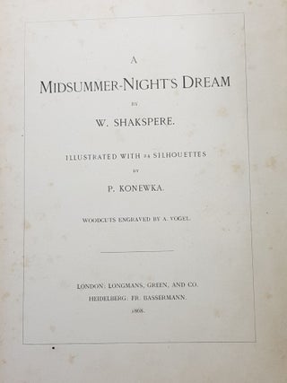 A MIDSUMMER-NIGHT'S DREAM BY W. SHAKSPERE Illustrated with 24 Silhouettes by P. Konewka Woodcuts Engraved by A. Vogel.