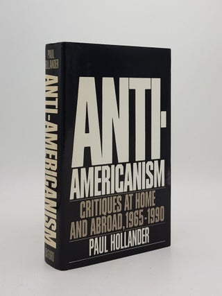 Item #172202 ANTI-AMERICANISM Critiques at Home and Abroad 1965-1990. HOLLANDER Paul