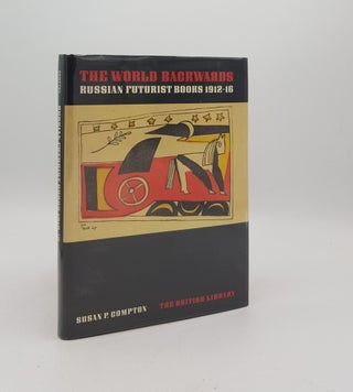 Item #172239 THE WORLD BACKWARDS Russian Futurist Books 1912-16. COMPTON Susan P